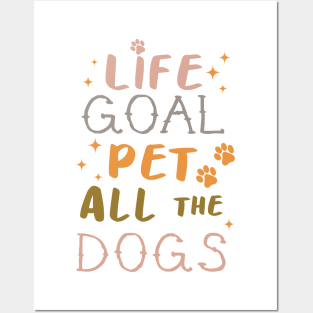 Life Goal Pet all the Dogs Posters and Art